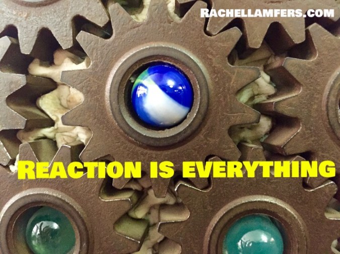 Blog Photo %22Reaction is Everything%22